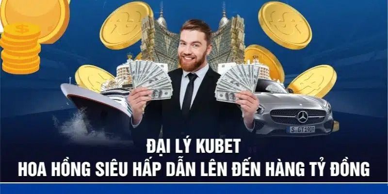 Vì sao nên trở thành đại lý Kubet